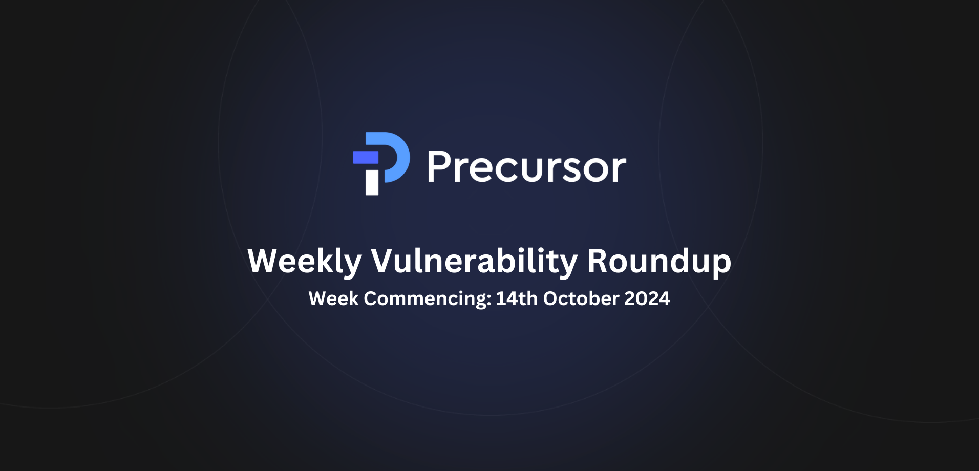 Weekly Vulnerability Roundup Week Commencing 14th October 2024